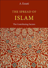 Title: Spread of Islam: The Contributing Factors, Author: Ali Ezzati