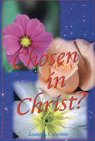 Title: CHOSEN IN CHRIST, Author: J. L. CROOKES