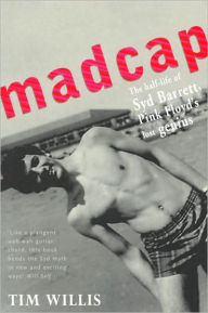 Title: Madcap: The Half-Life of Syd Barrett, Pink Floyd's Lost Genius, Author: Tim Willis