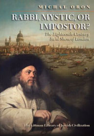 Title: Rabbi, Mystic, or Impostor?: The Eighteenth-Century Ba'al Shem of London, Author: Michal Oron