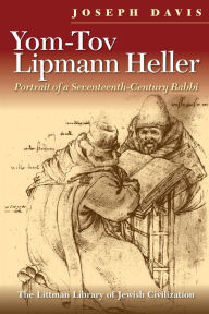 Title: Yom-Tov Lipmann Heller: Portrait of a Seventeenth-Century Rabbi, Author: Joseph Davis