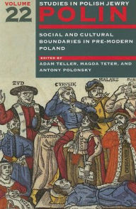 Title: Polin: Studies in Polish Jewry Volume 22: Social and Cultural Boundaries in Pre-modern Poland, Author: Adam Teller