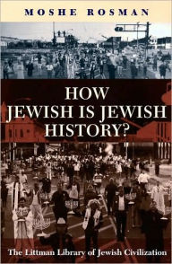 Title: How Jewish is Jewish History?, Author: Moshe Rosman