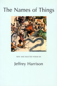 Title: The Names of Things: New & Selected Poems, Author: Jeffrey Harrison