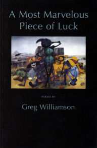 Title: A Most Marvelous Piece of Luck, Author: Greg Williamson