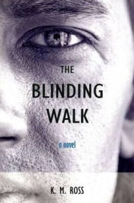 Title: The Blinding Walk, Author: K. M. Ross