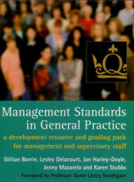 Title: Management Standards in General Practice: A development resource and grading pack for management and supervisory staff, Author: Gillian Borrie