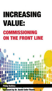 Title: Increasing Value: Commissioning on the Front Line, Author: Philip DaSilva