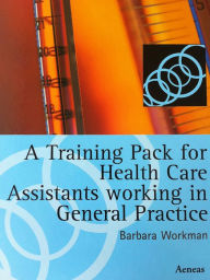 Title: Training Pack for Health Care Assistants working in General Practice, Author: Barbara Workman