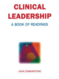 Title: Clinical Leadership Development: A book of readings, Author: John Edmonstone