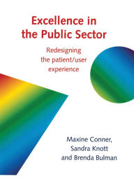 Title: Excellence in the Public Sector: Redesigning the patient/user experience, Author: Maxine Connor