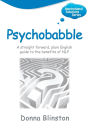 Psychobabble - A Straight Forward, Plain English Guide to the Benefits of Nlp