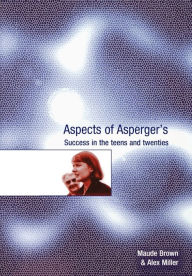 Title: Aspects of Asperger's: Success in the Teens and Twenties, Author: Maude Brown