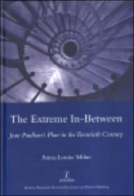 Title: The Extreme In-between (politics and Literature): Jean Paulhan's Place in the Twentieth Century, Author: Anna-Louise Milne