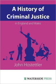 Title: A History of Criminal Justice in England and Wales, Author: John Hostettler