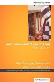 Title: Youth Justice & the Youth Court: An Introduction, Author: Mike Watkins
