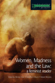 Title: Women, Madness and the Law: A Feminist Reader / Edition 1, Author: Wendy Chan