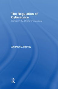 Title: The Regulation of Cyberspace: Control in the Online Environment / Edition 1, Author: Andrew Murray