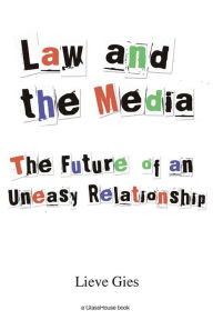 Title: Law and the Media: The Future of an Uneasy Relationship, Author: Lieve Gies