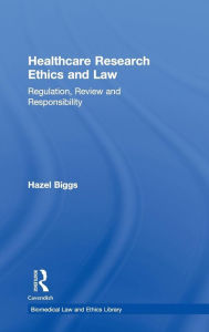 Title: Healthcare Research Ethics and Law: Regulation, Review and Responsibility / Edition 1, Author: Hazel Biggs