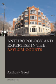 Title: Anthropology and Expertise in the Asylum Courts, Author: Anthony Good