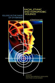Title: Racial, Ethnic, and Homophobic Violence: Killing in the Name of Otherness / Edition 1, Author: Michel Prum