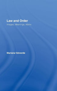 Title: Law and Order: Images, Meanings, Myths / Edition 1, Author: Mariana Valverde