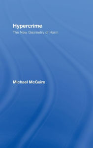 Title: Hypercrime: The New Geometry of Harm / Edition 1, Author: Michael McGuire