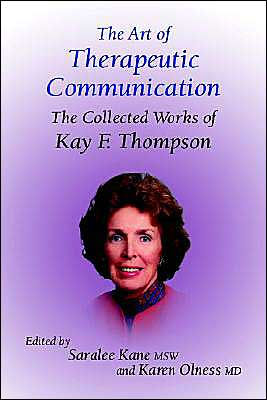 The Art of Therapeutic Communication: The Collected Works of Kay F. Thompson