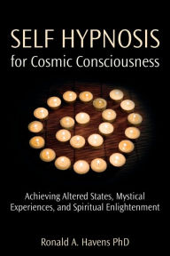 Title: Self Hypnosis for Cosmic Consciousness: Achieving Altered States, Mystical Experiences, and Spiritual Enlightenment, Author: Ronald Havens