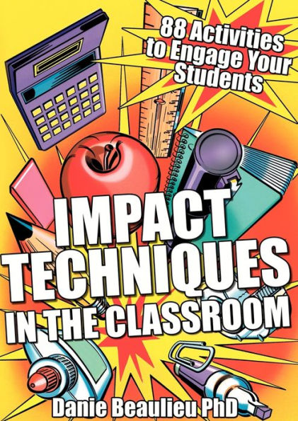 Impact Techniques the Classroom: 88 Activities to Engage Your Students