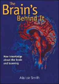 Title: The Brain's Behind It: New Knowledge about the Brain and Learning, Author: Alistair Smith