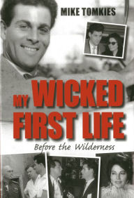 Title: My Wicked First Life: Before the Wilderness, Author: Mike Tomkies