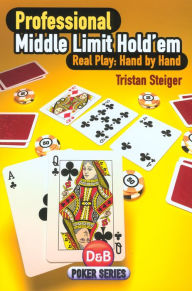 Title: Professional Middle Limit Hold'em: Real Play: Hand by Hand, Author: Tristan Steiger