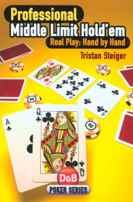 Title: Professional Middle Limit Hold'em: Real Play: Hand By Hand, Author: Tristan Steiger