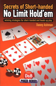 Title: Secrets of Short Handed No Limit Hold'em (Reprinted and Revised Edition): Winning strategies for short-handed and heads up play, Author: Daniel Ashman