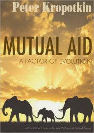 Title: Mutual Aid: A Factor of Evolution, Author: Peter Kropotkin