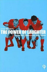 Title: The Power of Laughter: Comedy and Contemporary Irish Theatre, Author: Eric Weitz