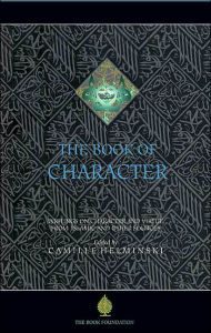 Title: The Book of Character: An Anthology of Writings on Virtue from Islamic and Other Sources, Author: Camille Adams Helminski