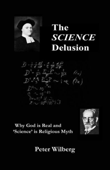 The Science Delusion: Why God Is Real And 'Science' Is Religious Myth