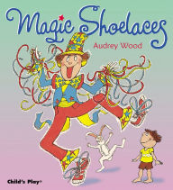 Title: Magic Shoelaces, Author: Audrey Wood