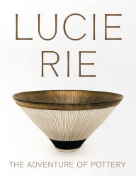 Lucie Rie: The Adventure of Pottery