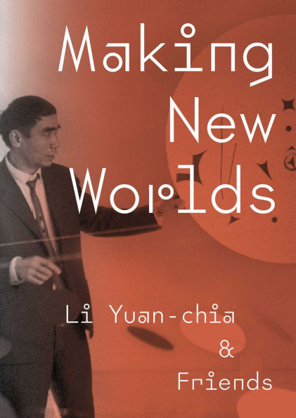 Making New Worlds: Li Yuan-chia & Friends