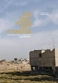 Title: The Only House Left Standing: The Middle East Journals of Tom Hyrndall, Author: Tom Hurndall