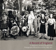 Title: A Record of England: Sir Benjamin Stone & The National Photographic Record Association, 1897-1910, Author: Sir Benjamin Stone