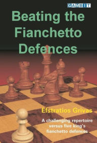 Title: Beating the Fianchetto Defences: A Challenging Repertoire Versus Five King's Fianchetto Defences, Author: Efstratios Grivas