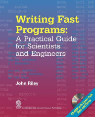 Title: Writing Fast Programs: A Practical Guide for Scientists and Engineers, Author: John Riley