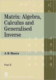 Title: Matrix: Algebra, Calculus and Generalized Inverse (Part II), Author: A K Hazra