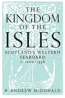 the Kingdom of Isles: Scotland's Western Seaboard c.1100-1336