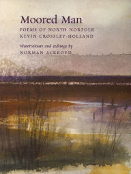 Title: Moored Man: Poems of North Norfolk, Author: Kevin Crossley-Holland